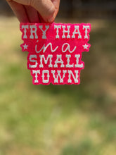 Load image into Gallery viewer, Try That In A Small Town Freshie
