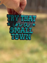 Load image into Gallery viewer, Try That In A Small Town Freshie
