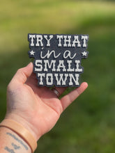 Load image into Gallery viewer, Try That In A Small Town Freshie

